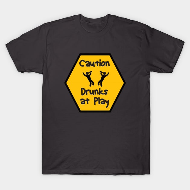 Caution Drunks at Play T-Shirt by JAC3D